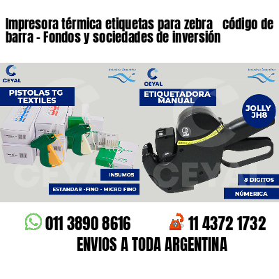 Impresora térmica etiquetas para zebra  código de barra - Fondos y sociedades de inversión